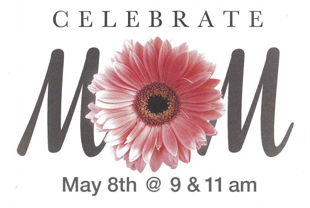 Celebrate Mom, May 8th 2016
