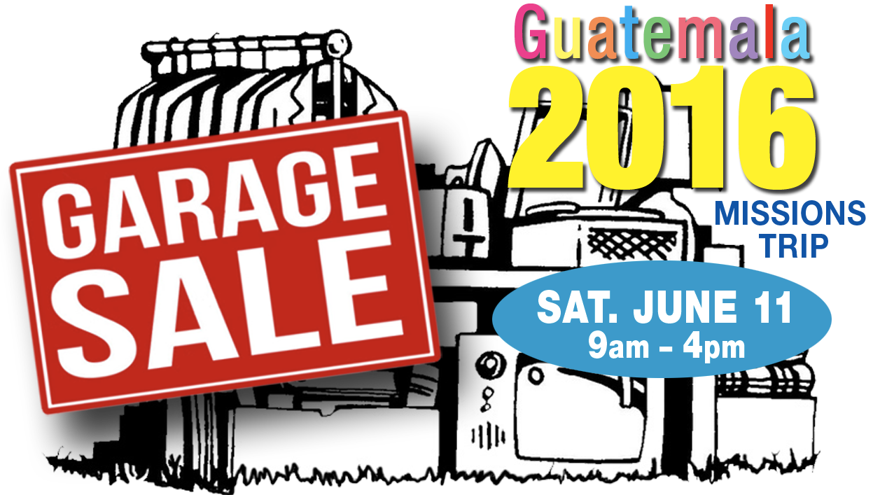 Garage Sale - Guatemala Missions Trip, June 11th 2016